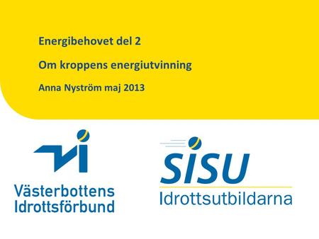 Energibehovet del 2 Om kroppens energiutvinning Anna Nyström maj 2013.