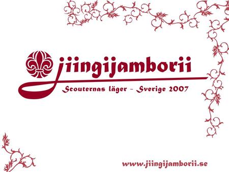 Jamboree “Once in a scout time” För juniorscouter, patrullscouter, seniorscouter med ledare 14 - 22 juli 2007 Rinkaby utanför Kristianstad.