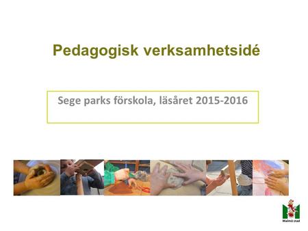 Pedagogisk verksamhetsidé Sege parks förskola, läsåret 2015-2016.