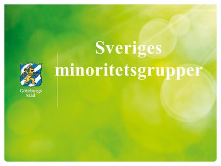 Sveriges minoritetsgrupper. Minoritetsgrupp 2 Fyra kriterier avgjorde valet av de fem minoriteterna: Det ska vara en grupp med en uttalad samhörighet,