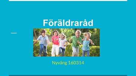 Föräldraråd Nyvång 160314. Hälsa Det innefattar både ett fysiskt välbefinnande så som psykiskt och socialt.