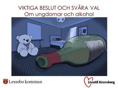 VIKTIGA BESLUT OCH SVÅRA VAL Om ungdomar och alkohol RUBRIK (Century Gothic 28) Text (Garamond 24)