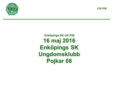 ESK P08 Enköpings SK UK P08 16 maj 2016 Enköpings SK Ungdomsklubb Pojkar 08.