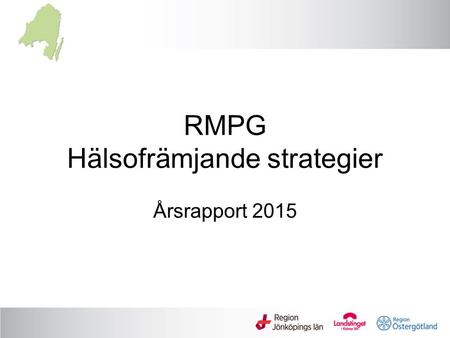 RMPG Hälsofrämjande strategier Årsrapport 2015. 1177 Hälsa E-hälsa Självhjälpsgrupper, lärcaféer Samverkan med närsamhället Utvecklingstendenser.