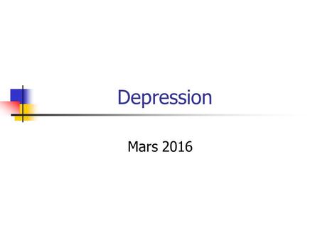 Depression Mars 2016. Depression Epidemiologi Symptom Behandling.