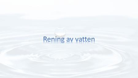 Vårt färskvatten I Sverige får vi färskvatten på två olika sätt. Antingen genom att pumpa upp grundvatten ur marken eller genom att man använder sjövatten.