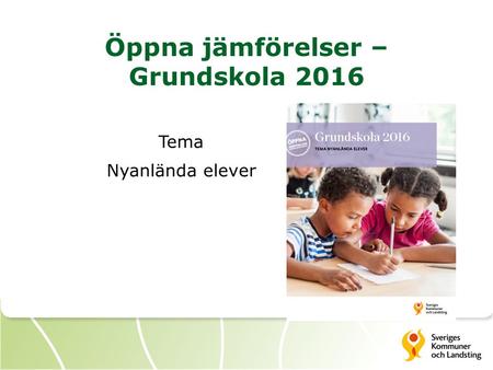 Öppna jämförelser – Grundskola 2016 Tema Nyanlända elever.