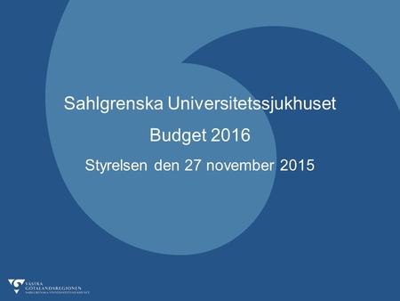 Sahlgrenska Universitetssjukhuset Budget 2016 Styrelsen den 27 november 2015.