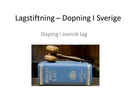 Lagstiftning – Dopning I Sverige Doping i svensk lag.