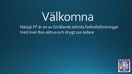 Nässjö FF är en av Smålands största fotbollsföreningar med över 800 aktiva och drygt 110 ledare.