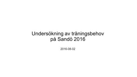 Undersökning av träningsbehov på Sandö 2016 2016-08-02.