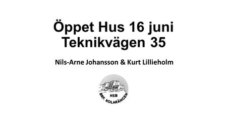 Öppet Hus 16 juni Teknikvägen 35 Nils-Arne Johansson & Kurt Lillieholm.