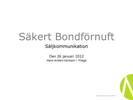 Utb-Säljkommunikation Rev 2 Säkert Bondförnuft Säljkommunikation Den 26 januari 2012 Hans-Anders Karlsson | Milega.