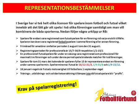 REPRESENTATIONSBESTÄMMELSER I Sverige har vi två helt olika licenser för spelare inom fotboll och futsal vilket innebär att det lätt går att spela i två.