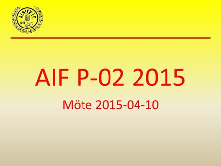 AIF P-02 2015 Möte 2015-04-10. Mål för kvällen Gå igenom – Målsättning – Säsongsplanering – Aktiviteter – Information.