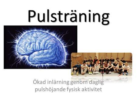 Ökad inlärning genom daglig pulshöjande fysisk aktivitet Pulsträning.