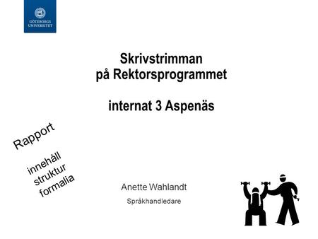 Skrivstrimman på Rektorsprogrammet internat 3 Aspenäs Anette Wahlandt Språkhandledare Rapport innehåll struktur formalia.