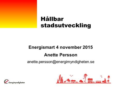 Hållbar stadsutveckling Energismart 4 november 2015 Anette Persson