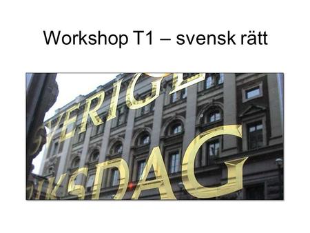 Workshop T1 – svensk rätt.  Att hitta rättskällor Utgå från lagrum - länkar till andra källor Lagkommentarer i Karnov och Zeteo Rättsfall.