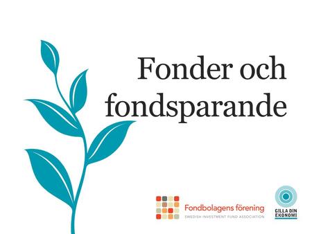 Fonder och fondsparande. Privat fondsparande Fonder till tjänstepension Premiepension FONDER OCH FONDSPARANDE Nästan alla svenskar sparar i fonder.