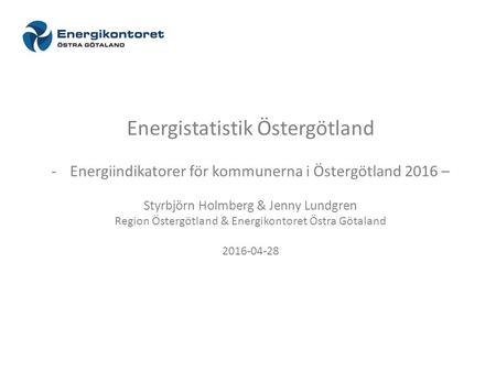 Energistatistik Östergötland -Energiindikatorer för kommunerna i Östergötland 2016 – Styrbjörn Holmberg & Jenny Lundgren Region Östergötland & Energikontoret.