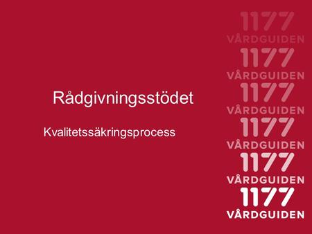 Rådgivningsstödet Kvalitetssäkringsprocess. Textproduktion och revidering sker utifrån Sjukvårdsrådgivningarnas behov Nya riktlinjer och rekommendationer.