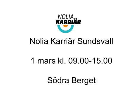 Nolia Karriär Sundsvall 1 mars kl. 09.00-15.00 Södra Berget.