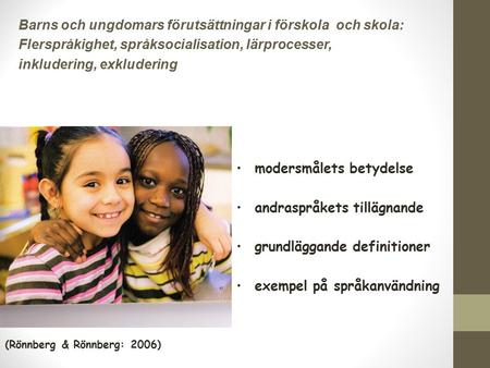 Barns och ungdomars förutsättningar i förskola och skola: Flerspråkighet, språksocialisation, lärprocesser, inkludering, exkludering modersmålets betydelse.