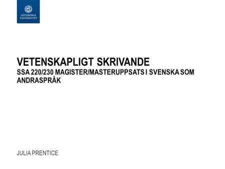 VETENSKAPLIGT SKRIVANDE SSA 220/230 MAGISTER/MASTERUPPSATS I SVENSKA SOM ANDRASPRÅK JULIA PRENTICE.