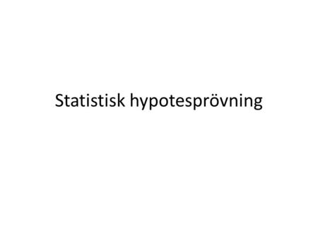 Statistisk hypotesprövning. Test av hypoteser Ofta när man gör undersökningar så vill man ha svar på olika frågor (s.k. hypoteser). T.ex. Stämmer en spelares.
