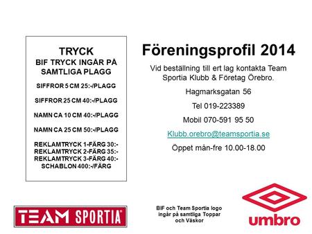 Föreningsprofil 2014 Vid beställning till ert lag kontakta Team Sportia Klubb & Företag Örebro. Hagmarksgatan 56 Tel 019-223389 Mobil 070-591 95 50