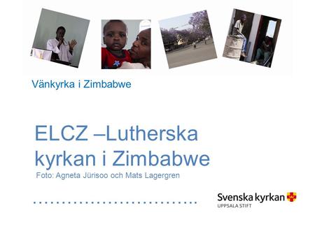 ELCZ –Lutherska kyrkan i Zimbabwe Foto: Agneta Jürisoo och Mats Lagergren ……………………….. Vänkyrka i Zimbabwe.