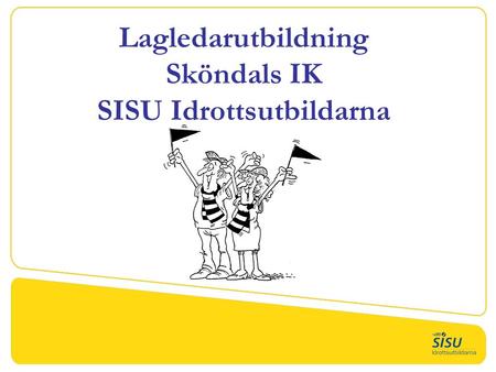 Lagledarutbildning Sköndals IK SISU Idrottsutbildarna.