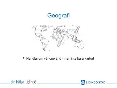 Geografi Handlar om vår omvärld - men inte bara kartor!