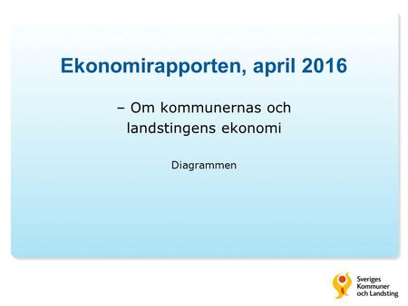 Ekonomirapporten, april 2016 – Om kommunernas och landstingens ekonomi Diagrammen.