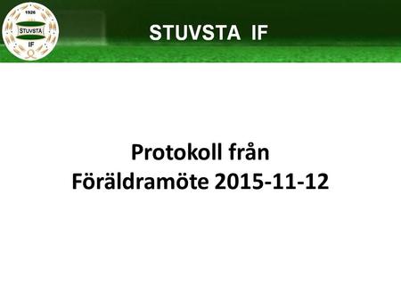 Protokoll från Föräldramöte 2015-11-12. Agenda Introduktion Ledare 2016 S:t Erikscupen 2016 Samarbete med F-04 Träningar, matcher, närvaro Cuper Målsättning.