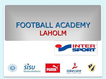 1 FOOTBALL ACADEMY LAHOLM. 2 FOOTBALL ACADEMY – LAHOLM Vad? ◦Ett talangutvecklingsprojekt för ungdomar Varför? ◦För att ge varje fotbollsungdom chansen.