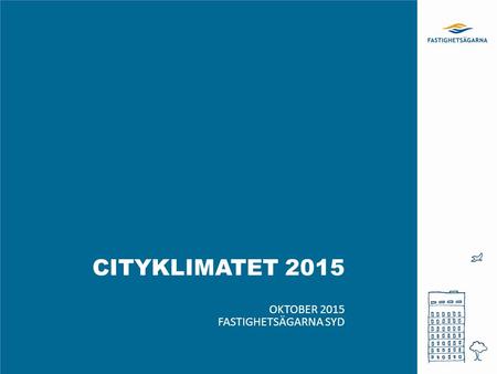 CITYKLIMATET 2015 OKTOBER 2015 FASTIGHETSÄGARNA SYD.