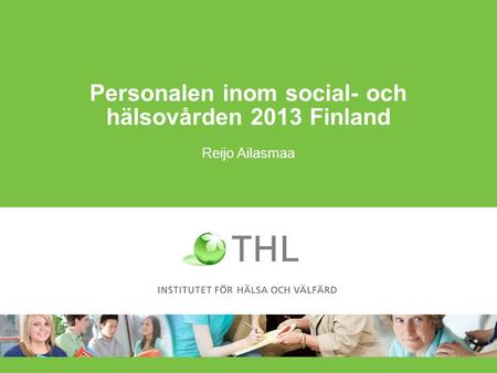 Personalen inom social- och hälsovården 2013 Finland Reijo Ailasmaa.