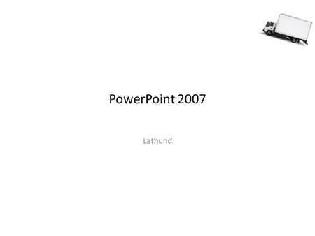 PowerPoint 2007 Lathund. Gränssnitt Till vänster ser du en översikt med miniatyrer för alla diabilder – Dra och släpp miniatyrer för att ändra ordningen.