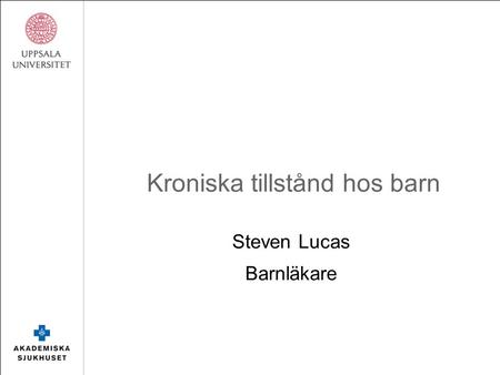 Kroniska tillstånd hos barn Steven Lucas Barnläkare.