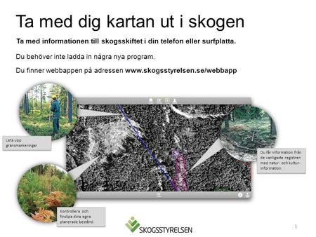 Ta med dig kartan ut i skogen Du behöver inte ladda in några nya program. Du finner webbappen på adressen  Du får information.