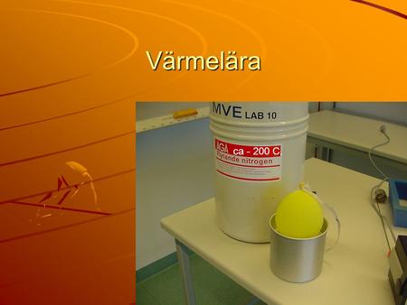 Värmelära ca - 200 C.. Vad är värme? En energiform Ju varmare ju mer rörelse hos molekylerna och ju mer plats tar ämnet.