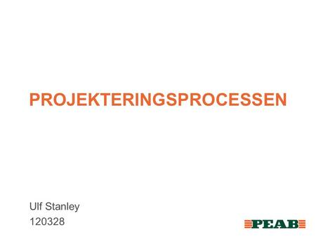 PROJEKTERINGSPROCESSEN Ulf Stanley 120328. PROJEKTERINGSPROCESSEN Processen delas in i olika skeden: Utredningsskede Programskede Systemskede Bygghandlingar.