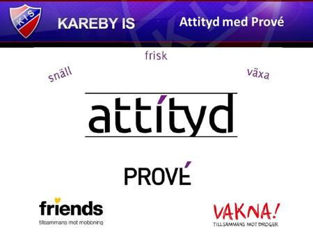 Attityd med Prové. Kareby IS har fått förmånen att bli nominerade att ingå i projektet ”Attityd!”, som drivs av verksamhets- och organisationsutvecklingsföretaget.