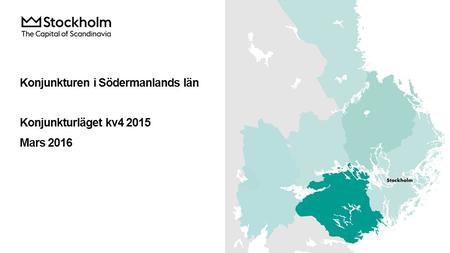 Konjunkturen i Södermanlands län Konjunkturläget kv4 2015 Mars 2016.