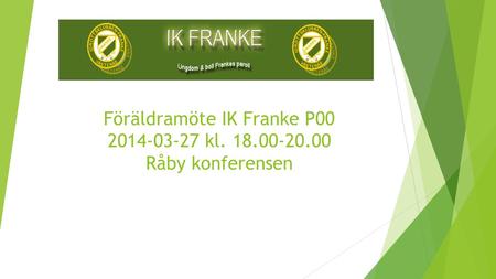 Föräldramöte IK Franke P00 2014-03-27 kl. 18.00-20.00 Råby konferensen.
