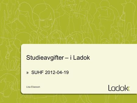Studieavgifter – i Ladok »SUHF 2012-04-19 Lisa Eliasson.