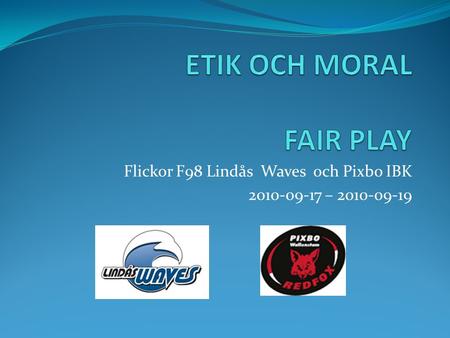 Flickor F98 Lindås Waves och Pixbo IBK 2010-09-17 – 2010-09-19.