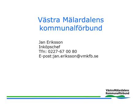 Västra Mälardalens kommunalförbund Jan Eriksson Inköpschef Tfn: 0227-67 00 80